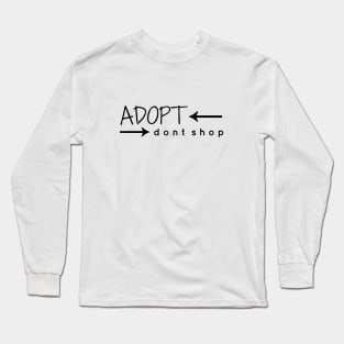 Adopt. Don't Shop. Long Sleeve T-Shirt